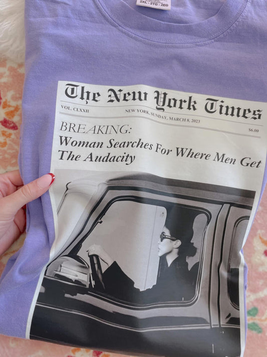 New York Times “Woman Searches For Where Men Get The Audacity” Comfort Color T-shirt or Gildan Crew